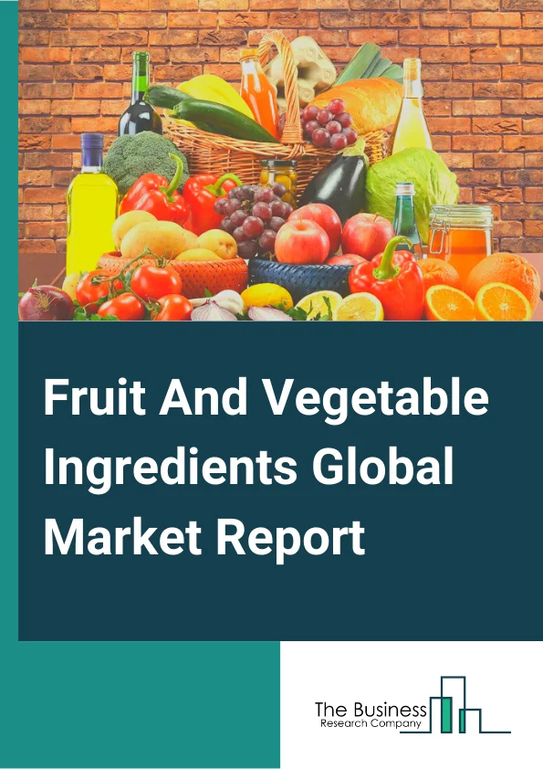 Fruit And Vegetable Ingredients Global Market Report 2024 – By Type( Concentrates, NFC Juices, Pastes And Purees, Pieces And Powders), By Nature( Organic, Conventional), By Category( Fruits, Vegetables), By Application( Bakery Products, Confectionery Products, Dairy Products, RTE Products, Soups And Sauces, Beverages, Other Applications) – Market Size, Trends, And Global Forecast 2024-2033