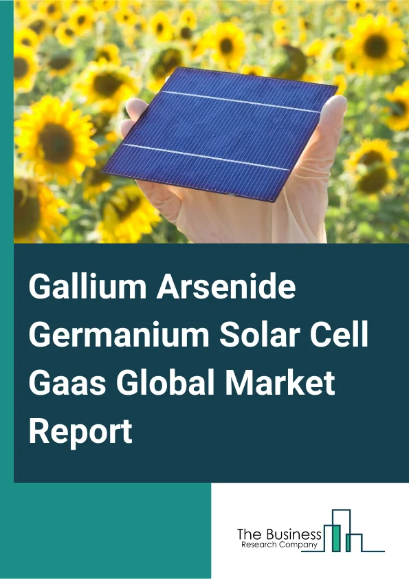 Gallium Arsenide Germanium Solar Cell (Gaas) Global Market Report 2024 – By Type (Liquid Encapsulated Czochralski (LEC) Grown Gallium Arsenide (GaAs), VGF (Vertical Gradient Freeze) Grown Gallium Arsenide (GaAs)), By Channel (Direct Sales, Other Distribution Channel), By Application (Radio Frequency Electronics, Light Emitting Diodes, Photovoltaic Devices, Phototonic Devices, Wireless Communication, Optoelectronic Devices, Other Applications) – Market Size, Trends, And Global Forecast 2024-2033