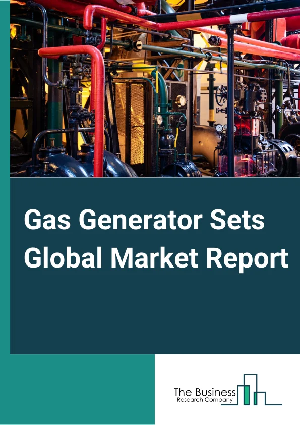 Gas Generator Sets Global Market Report 2023 – By Fuel Type (Natural Gas, Biogas, Other Fuel Types), By Power rating (Less Than 50 kVA, 51 kVA - 125 kVA, 126 kVA - 200 kVA, 201 kVA - 330 kVA, 331 kVA - 750 kVA, Above 750 kVA), By Application (Standby, Peak Shaving, Prime/Continuous), By End-User (Residential, Industrial, Commercial, Power and Energy, Other End-Users) – Market Size, Trends, And Global Forecast 2023-2032