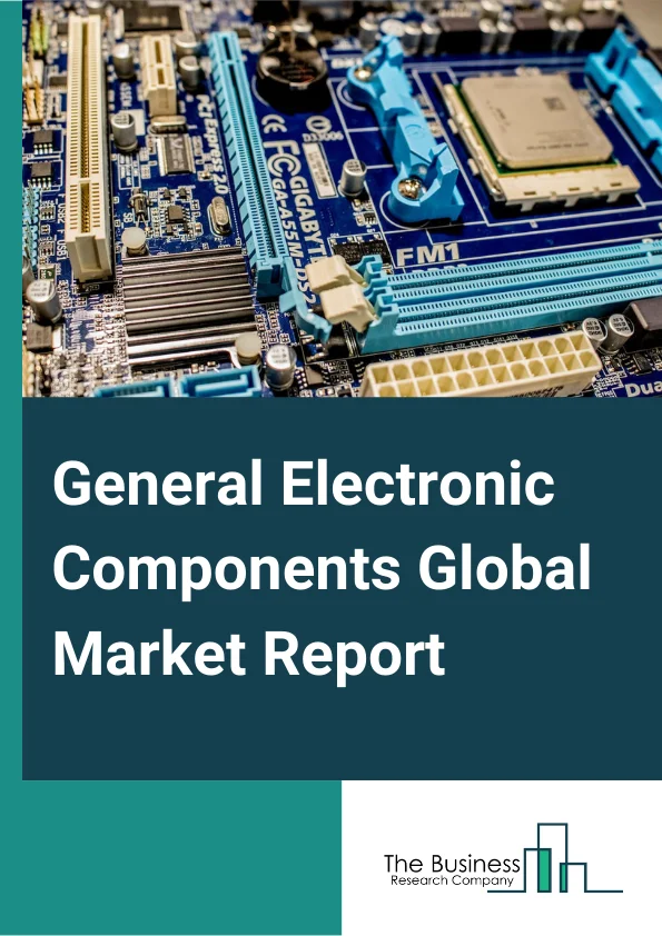 General Electronic Components Global Market Report 2023 – By Product Type (Passive, Active, Electromechanical components, Other Product Types), By End Use Industry (Aerospace, Communication, Automotive, Other EndUsers), By Sales (Aftermarket, Manufacturer/Distributor/Service Provider) – Market Size, Trends, And Global Forecast 2023-2032