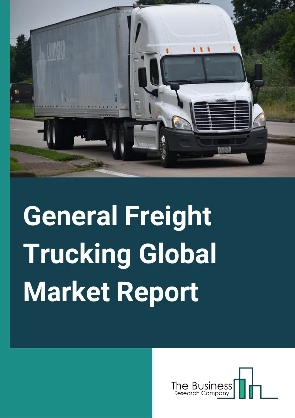 General Freight Trucking Global Market Report 2024 – By Type (Local General Freight Trucking, Long-Distance General Freight Trucking), By Size (Heavy Trucks, Medium Trucks, Light Trucks), By Application (Oil And Gas, Industrial And Manufacturing, Energy And Mining, Food And Beverages, Pharmaceuticals And Healthcare, Other Applications) – Market Size, Trends, And Global Forecast 2024-2033