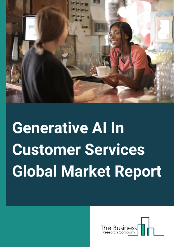 Generative AI In Customer Services Global Market Report 2024 – By Deployment (Cloud Based, On Premise, Hybrid), By Application (Chatbot, Virtual Assistants, Personalized Recommendations, Sentiment Analysis, Other Applications), By Industry (Retail, Banking Financial Services And Insurance (BFSI), Information Technology (IT) And Telecommunications, Travel And Hospitality, Healthcare, Other Industries ) – Market Size, Trends, And Global Forecast 2024-2033