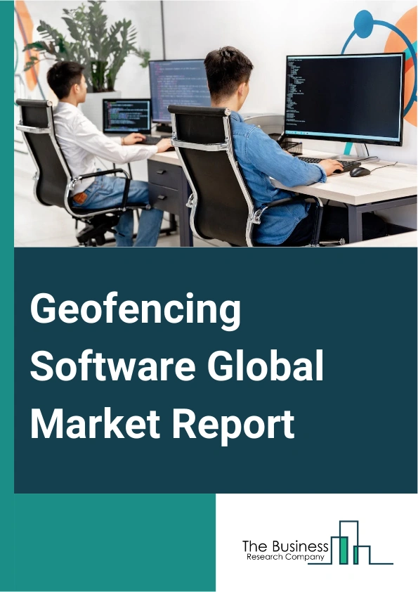 Geofencing Software Global Market Report 2024 – By Product Or Type (Cloud-Based, On-Premise), By Application (Transportation And Logistics, Retail, Healthcare And Life Sciences, Industrial Manufacturing, Media And Entertainment, Government And Defense, Banking, Financial Services, And Insurance (BFSI), Other Applications), By End-User (Small And Medium Enterprises, Large Enterprises) – Market Size, Trends, And Global Forecast 2024-2033