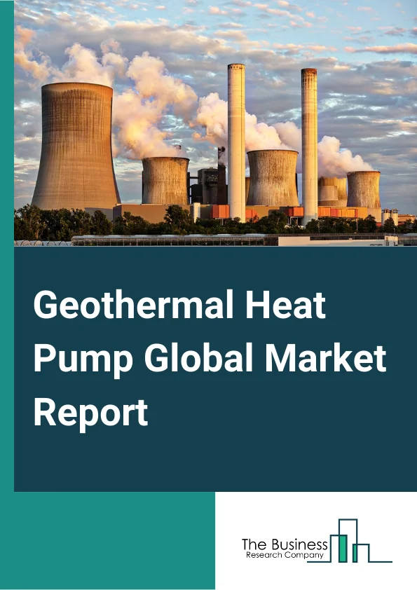 Geothermal Heat Pump Global Market Report 2023 – By Technology (Open Loop System, Closed Loop System), By Application (Residential, Commercial, Industrial) – Market Size, Trends, And Global Forecast 2023-2032