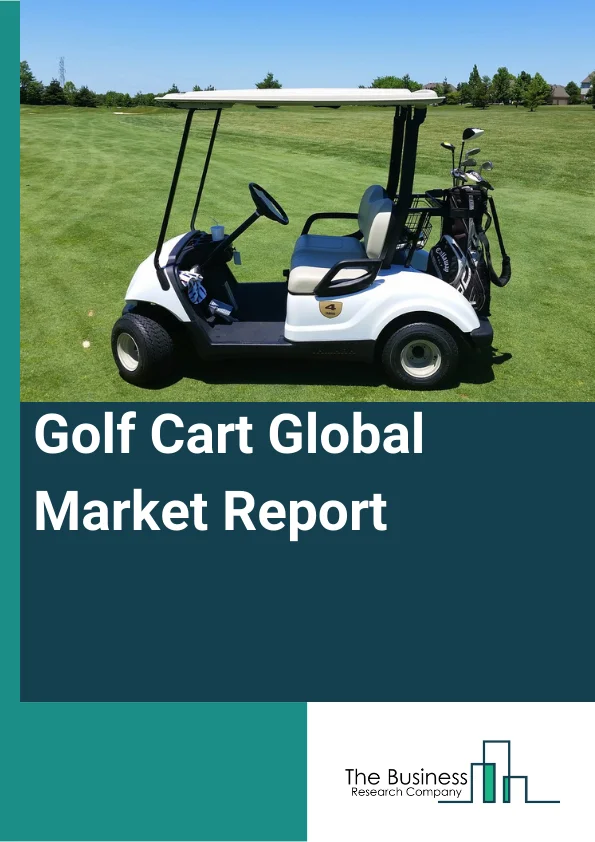 Golf Cart Global Market Report 2023 – By Product Type (Push-Pull Golf Cart, Gasoline Golf Cart, Electric Golf Cart, Solar Powered Golf Cart), By Operation (Manual, Powered), By Ownership (Rented, Fully Owned), By Application (Golf Courses, Personal Use, Industry Use, Other Applications) – Market Size, Trends, And Global Forecast 2023-2032