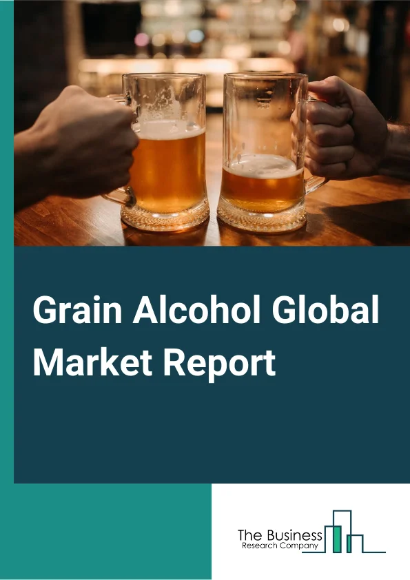 Grain Alcohol Global Market Report 2024 – By Type (Ethanol, Polyols), By Source (Sugarcane, Grains, Fruits, Other Sources ), By Functionality (Preservative, Coloring Or Flavoring Agent, Coatings, Other Functionalities), By Application (Beverages, Food, Pharmaceutical And Health Care, Other Applications ) – Market Size, Trends, And Global Forecast 2024-2033