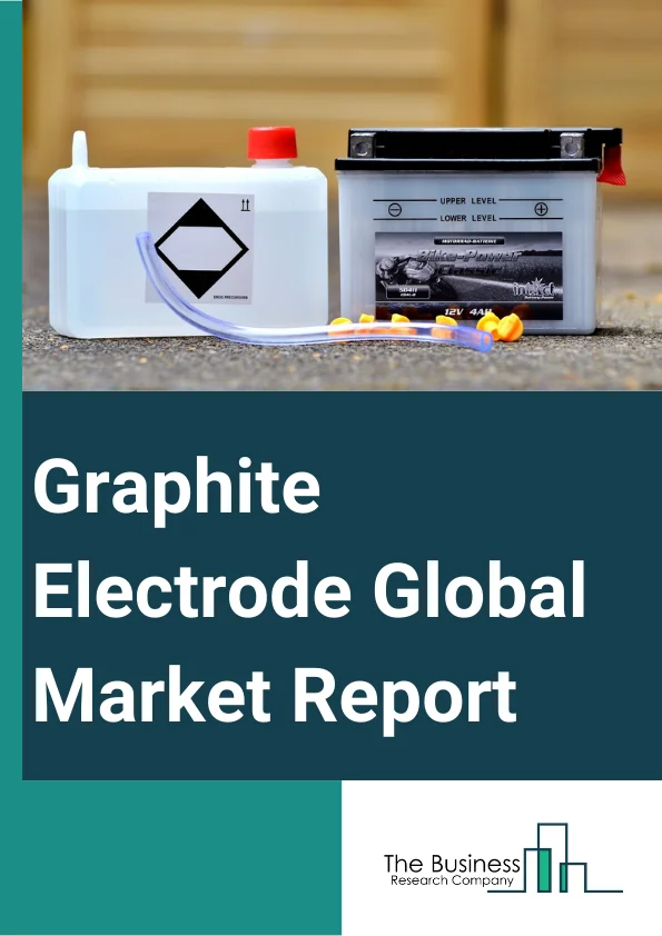 Graphite Electrode Global Market Report 2023