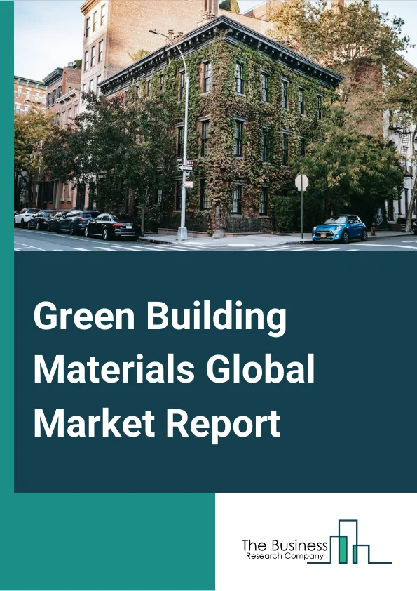 Green Building Materials Global Market Report 2024 – By Type (Structural, Exterior, Interior, Other Types), By Application (Framing, Insulation, Roofing, Exterior Siding, Interior Finishing, Other Application), By End-Use (Residential Buildings, Non-Residential Buildings) – Market Size, Trends, And Global Forecast 2024-2033