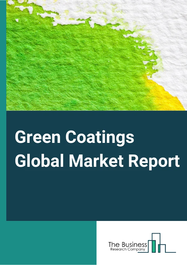 Green Coatings Global Market Report 2024 – By Type( Waterborne Coatings, Powder Coatings, High-Solids Coatings, Radiation Cure Coatings), By Source( Vegetable Oil, Soy Bean, Castor Oil, Clay, Other Sources), By End-Use Industry( Industrial, Architectural, Automotive, Packaging, Other End-Use Industries) – Market Size, Trends, And Global Forecast 2024-2033