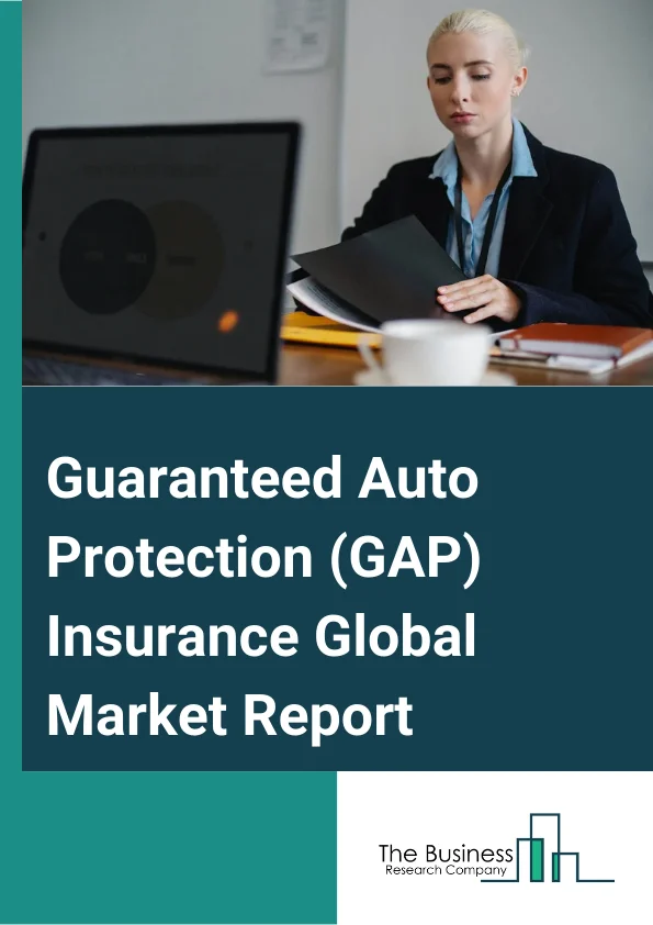 Guaranteed Auto Protection (GAP) Insurance Global Market Report 2023