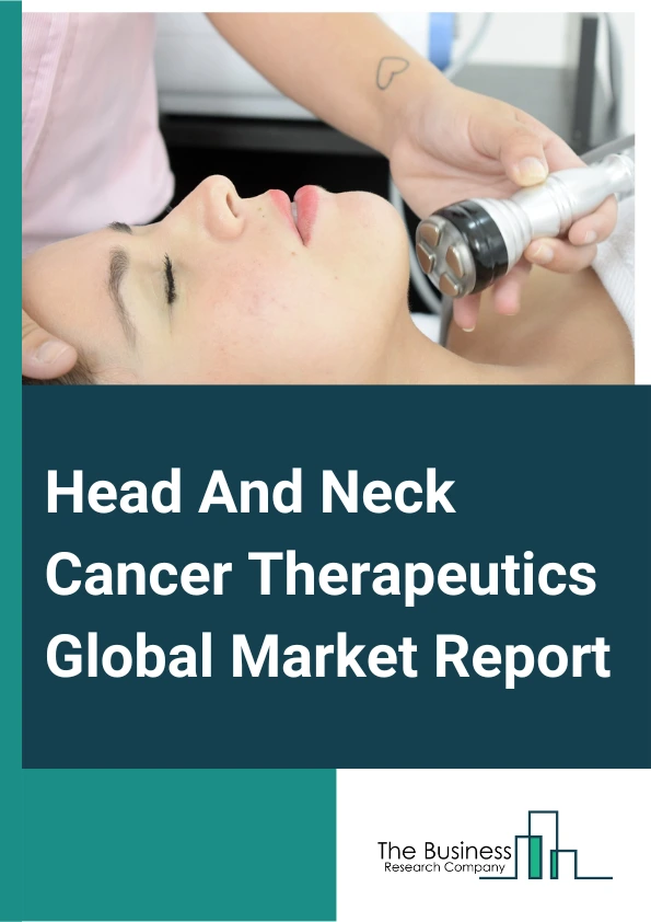Head And Neck Cancer Therapeutics Global Market Report 2023
