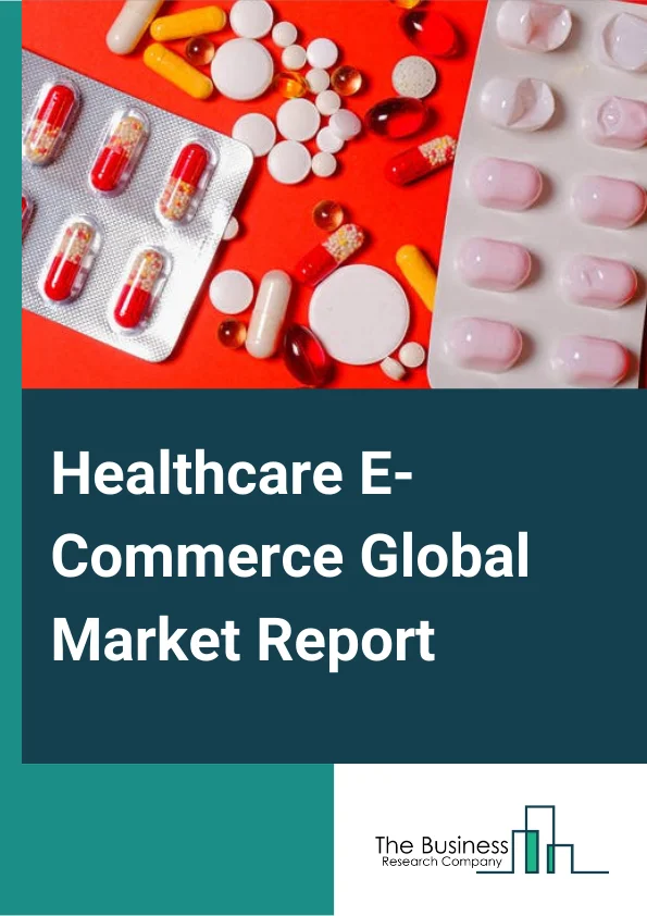https://www.thebusinessresearchcompany.com/reportimages/healthcare_e_commerce_market_report.webp