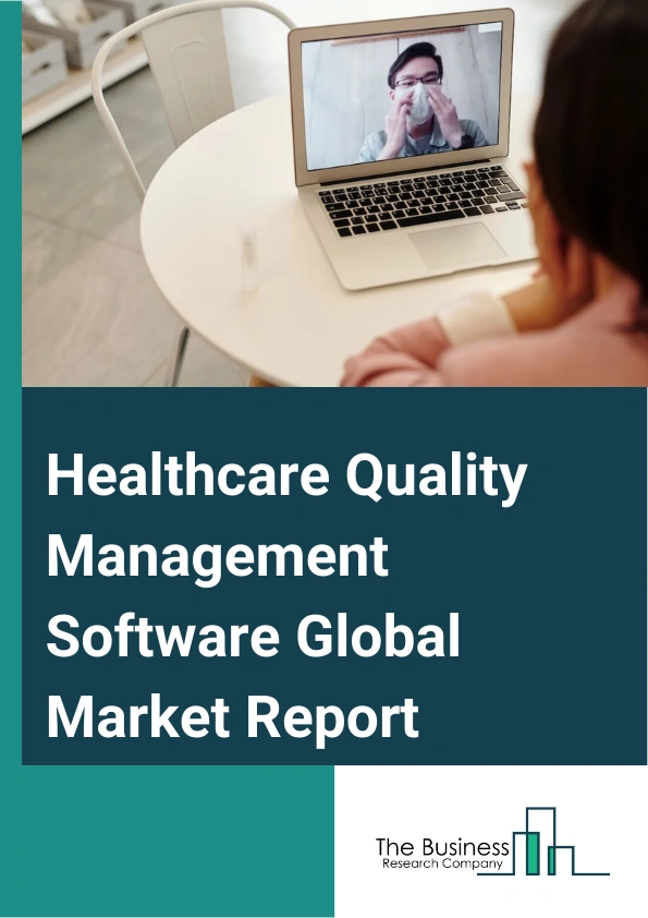 Healthcare Quality Management Software Global Market Report 2024 – By Type (Business Intelligence And Data Analytics Solutions, Clinical Risk Management Solutions, Physician Quality Reporting Solutions, Provider Performance Improvement Solutions), By Deployment Mode (Cloud-Based, On-Premises, Web-Based), By Application (Data Management, Risk Management, Other Application), By End-Use (Hospitals, Ambulatory Surgery Centers, Nursing Homes, Other End-Uses) – Market Size, Trends, And Global Forecast 2024-2033
