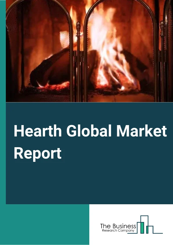 Hearth Market Size, Growth, Shares, Trends and Forecast 2024-2033