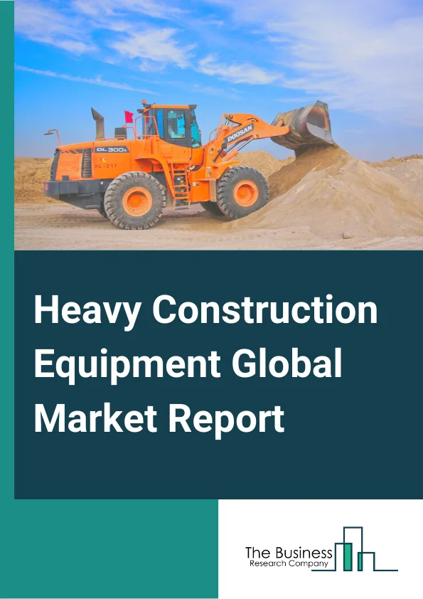 Heavy Construction Equipment Global Market Report 2024 – By Equipment Type( Earthmoving Equipment, Material Handling Equipment, Heavy Construction Vehicles, Other Equipments ), By Application( Excavation and Demolition, Heavy Lifting, Tunneling, Material Handling, Recycling and Waste Management), By End User( Infrastructure, Construction, Mining, Oil and Gas, Manufacturing, Other End Users) – Market Size, Trends, And Global Forecast 2024-2033