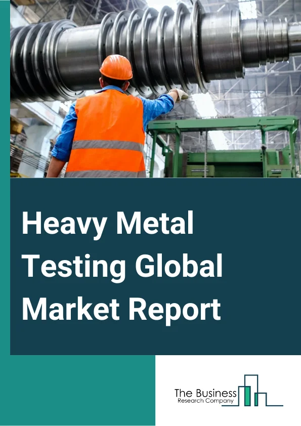 Heavy Metal Testing Global Market Report 2024 – By Type (Arsenic, Cadmium, Lead, Mercury, Other Types), By Technology (ICP-MS (Inductively Coupled Plasma Mass Spectrometry) And OES (Optical Emission Spectroscopy), AAS (Atomic Absorption Spectroscopy) Heavy Metal Testing, Other Technologies), By Application (Environmental, Industrial), By End User (Food, Beverage, Dietary Supplement, Animal Feed, Fat And Oils, Other End Users) – Market Size, Trends, And Global Forecast 2024-2033