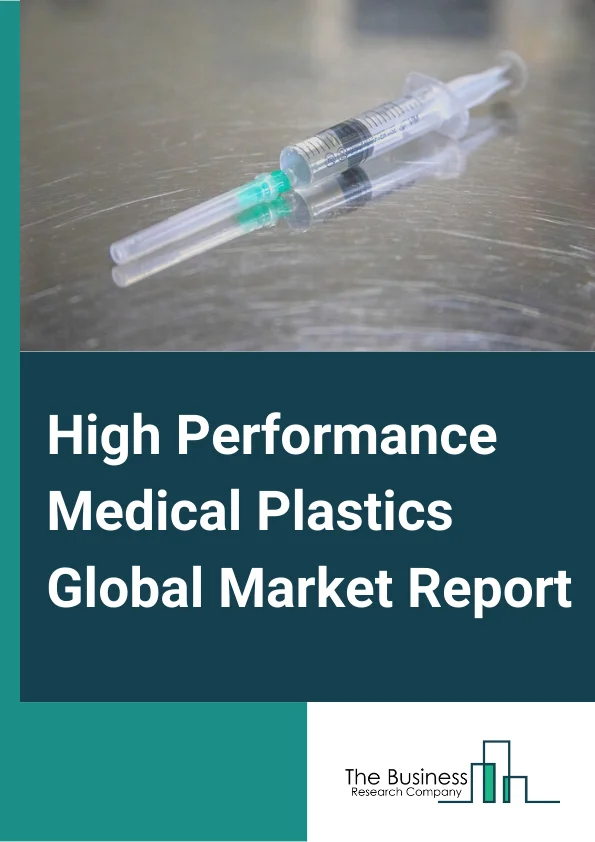 High Performance Medical Plastics Global Market Report 2024 – By Type( Fluoropolymers (FP), High Performance Polyamides (HPPA), Polyaryletherketones (PAEK), Polyphenylene Sulfides (PPS), Polyetherimide (PEI), Other Types), By Raw Material( Polycarbonate, Polypropylene, Polysulfone, Polytetrafluoroethylene, Polyphenylene sulfide, Other Raw Materials), By Application( Medical Equipment and Tools, Medical Supplies, Drug Delivery, Prosthesis and Implants, Therapeutic System, Other Applications) – Market Size, Trends, And Global Forecast 2024-2033