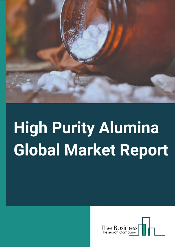 High Purity Alumina Global Market Report 2024 – By Type (4N, 5N, 6N), By Technology (Hydrolysis, Hydrochloric Acid, Other Technologies), By Application (LED bulbs, Semiconductors Substrates, Li-Ion Batteries, Optical Lenses, Bio Medical Devices, Other Applications) – Market Size, Trends, And Global Forecast 2024-2033