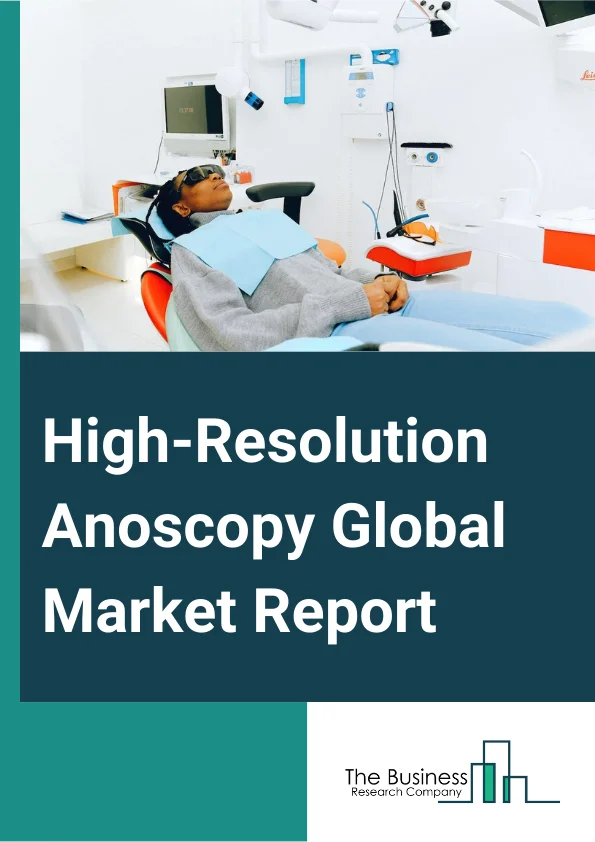 High-Resolution Anoscopy Global Market Report 2024 – By Product Type (Colposcopes, Portable Colposcope, Hand-Held Colposcope, Anoscopes, Disposable Anoscope, Reusable Anoscope), By Patient Population (Adults, Pediatrics), By End Use (Hospitals, Diagnostic Laboratories, Specialty Clinics) – Market Size, Trends, And Global Forecast 2024-2033