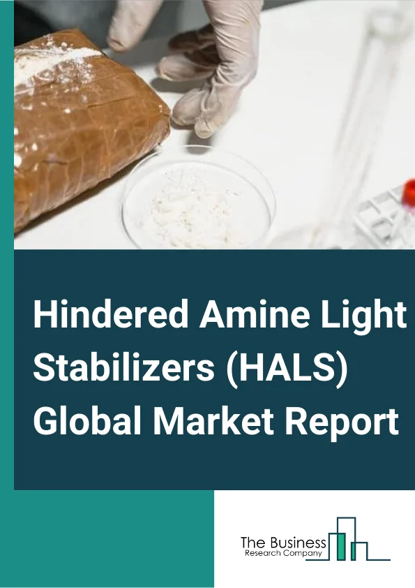 Hindered Amine Light Stabilizers (HALS) Global Market Report 2024 – By Type (Polymeric, Monomeric, Oligomeric), By Application (Plastics, Paints and Coatings, Adhesives and Sealants, Other Applications), By End Use Industry (Packaging, Automotive, Agriculture Films, Construction, Other End User Industries) – Market Size, Trends, And Global Forecast 2024-2033