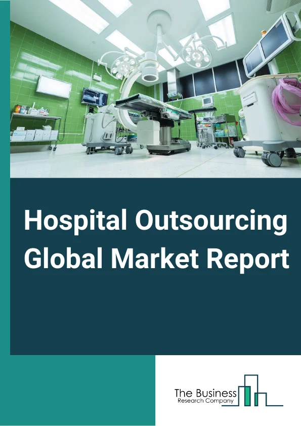 Global Hospital Outsourcing Market Report 2024