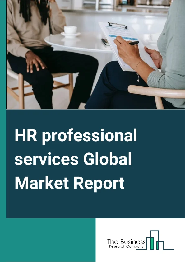 HR professional services Global Market Report 2024 – By Type (Core HR, Employee Collaboration and Engagement, Recruiting, Talent Management, Workforce Planning and Analytics), By Enterprise (Large Enterprises, Small and Medium Enterprises), By Deployment (Hosted, On-Premise), By End-User (Academia, Banking, Financial Services and Insurance (BFSI), Government, Healthcare, IT and Telecom, Manufacturing, Retail, Other End-Users) – Market Size, Trends, And Global Forecast 2024-2033