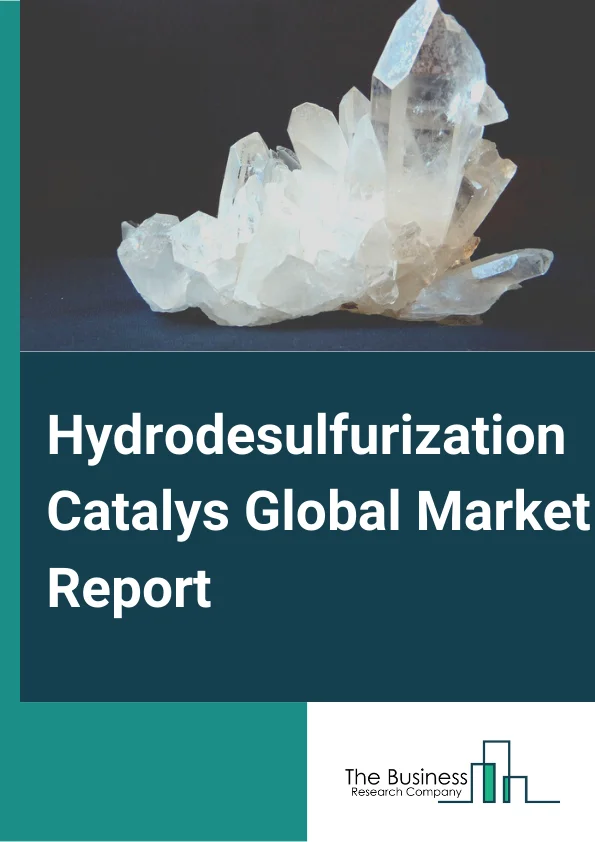 Hydrodesulfurization Catalyst Global Market Report 2024 – By Type (Cobalt-Molybdenum, Nickel-Based, Other Types), By Feedstock (Natural Gas, Naphtha, Heavy Oil, Diesel Oil, Kerosene, Other Feed Stocks), By End Use Industry (Petrochemicals, Natural Gas Processing) – Market Size, Trends, And Global Forecast 2024-2033