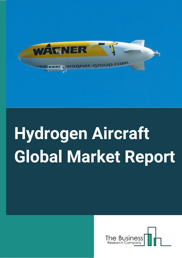 Hydrogen Aircraft Global Market Report 2024 – By Technology (Fully Hydrogen Powered Aircraft, Hybrid Electric Aircraft, Hydrogen Fuel Cell Aircraft, Liquid Hydrogen Aircraft), By Power Source (Hydrogen Combustion, Hydrogen Fuel Cell), By Range (20 Km To 100 Km, More Than 100 Km, Up To 20 Km), By Platform (Air Taxis, Business Jets, Unmanned Aerial Vehicles) – Market Size, Trends, And Global Forecast 2024-2033