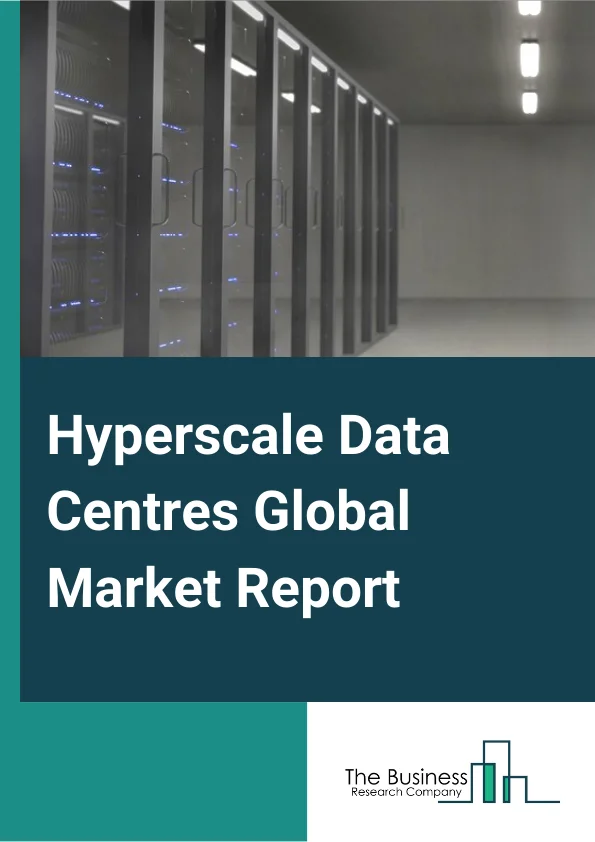 Hyperscale Data Centers Global Market Report 2024 – By Type (Cloud Providers, Colocation Providers, Enterprises), By Component (Solution, Service), By Application (Manufacturing, Government Utilities, BFSI, IT & Telecommunication, Healthcare, Energy) – Market Size, Trends, And Global Forecast 2024-2033