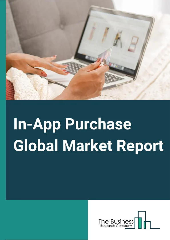 In-App Purchase Global Market Report 2024 – By Type (Consumable, Non-Consumable, Subscription), By Operating System (Android, iOS, Other Operating Systems), By App Category (Gaming, Entertainment And Music, Health And Fitness, Travel And Hospitality, Retail And E-Commerce, Education And Learning, Other App Categories) – Market Size, Trends, And Global Forecast 2024-2033