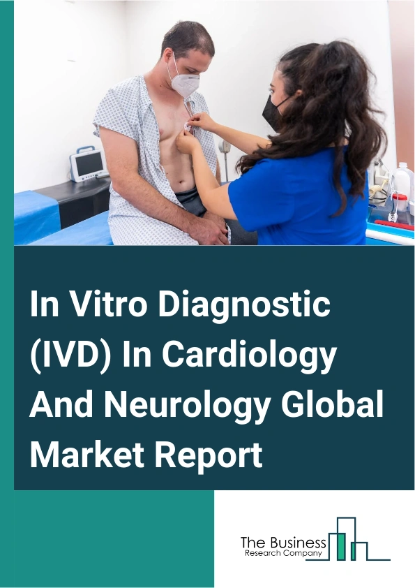 In Vitro Diagnostic IVD In Cardiology And Neurology