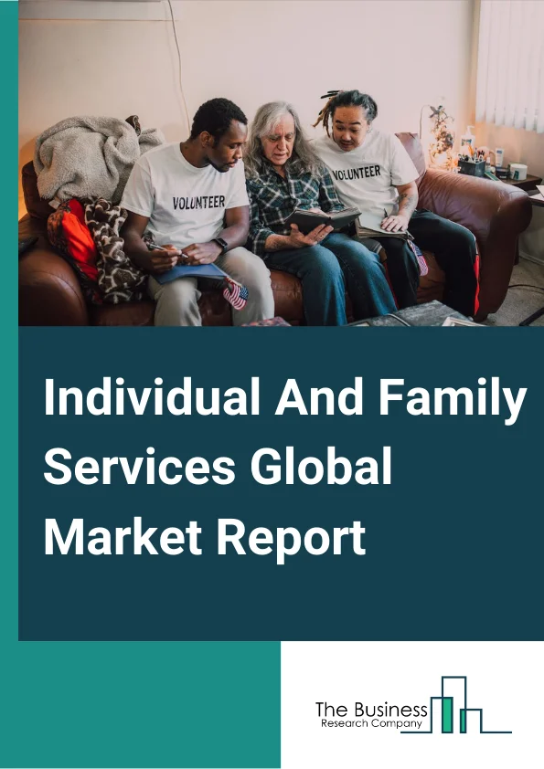 Global Individual And Family Services Market Report 2024
