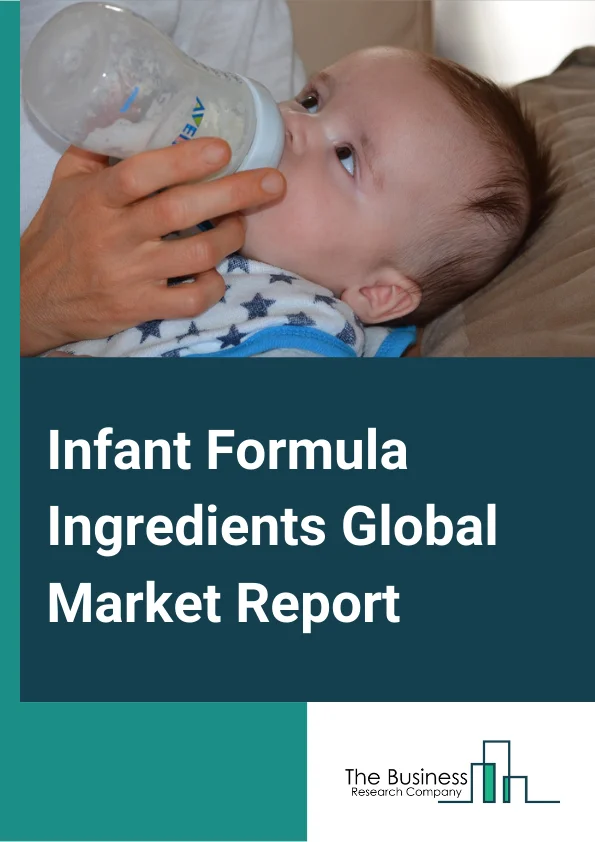 Infant Formula Ingredients Global Market Report 2024 – By Ingredients Type (Carbohydrates, Oil And Fats, Protein, Vitamin, Minerals, Prebiotics), By Form (Powder, Liquid, Semi Liquid), By Application (Growing Milk, Standard Infant, Follow On Formula, Specialty Formula) – Market Size, Trends, And Global Forecast 2024-2033