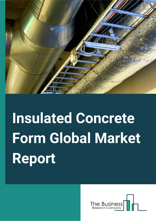 Insulated Concrete Form Global Market Report 2024 – By Material (Polystyrene Foam, Polyurethane Foam, Cement-bonded Wood Fiber, Cement-bonded Polystyrene Beads, Cellular Concrete), By Type (Waffle Grid System, Flat Wall System, Post & Beam System, Other Types), By Application (Commercial, Industrial, Infrastructural, Residential) – Market Size, Trends, And Global Forecast 2024-2033
