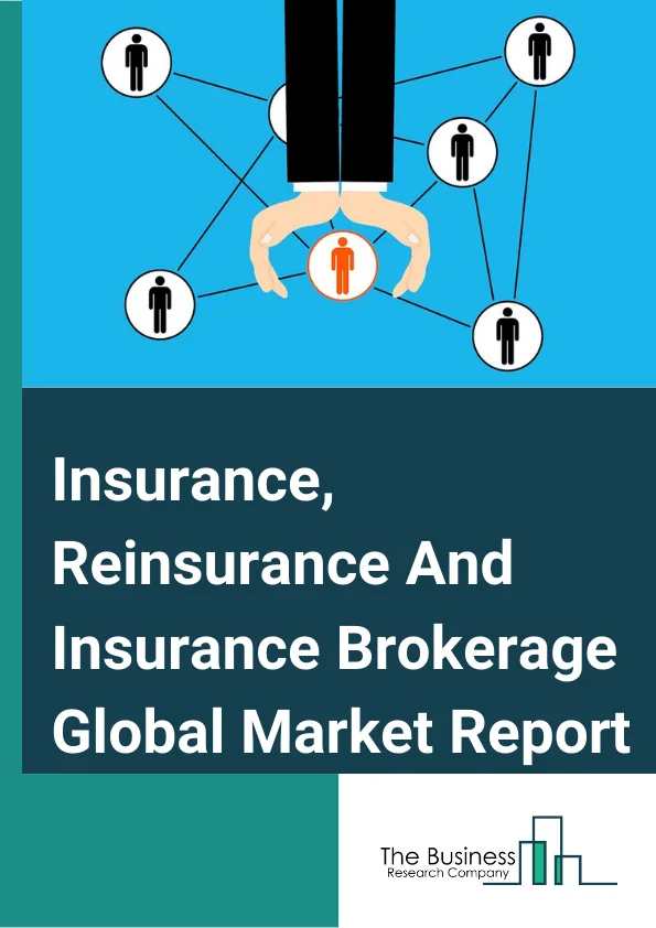 Insurance, Reinsurance And Insurance Brokerage Global Market Report 2024 – By Type (Insurance, Insurance Brokers & Agents, Reinsurance), By Mode (Online, Offline), By End-User (Corporate, Individual) – Market Size, Trends, And Global Forecast 2024-2033