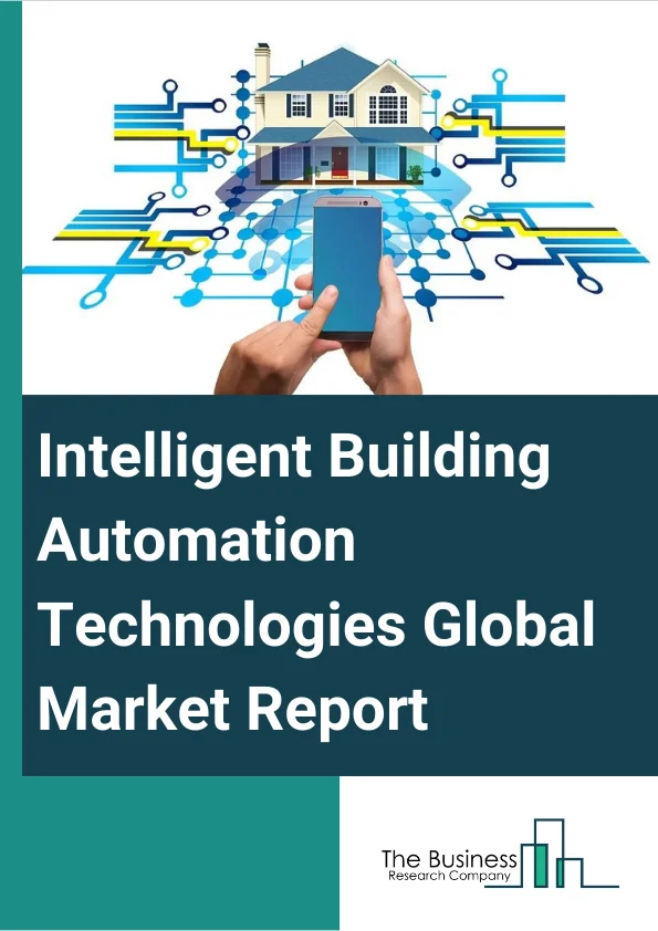 Intelligent Building Automation Technologies Global Market Report 2024 – By Type (Hardware, Software, Service), By Communication Technology (Wired Technology, Wireless Technology), By Application (Residential, Commercial, Industrial) – Market Size, Trends, And Global Forecast 2024-2033