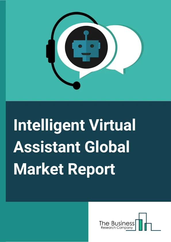 Intelligent Virtual Assistant Global Market Report 2023 – By Product (IVA (Intelligent Virtual Assistant) Smart Speaker, Chatbots), By User Interface (Text To Text, Text To Speech, Automatic Speech Recognition), By End User (Retail, BFSI, Healthcare, Telecom, Other End Users) – Market Size, Trends, And Global Forecast 2023-2032