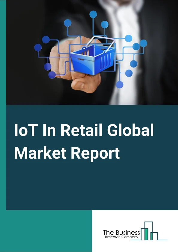 IoT In Retail Global Market Report 2024 – By Offering (Solution, Service), By Type (Beacons, RFID Tags, Sensors, Wearables, Other Types), By Technology (Bluetooth low energy, Near field communication, ZigBee, Other Technologies), By Deployment Mode (On-premise, Cloud), By Application (Supply Chain Operations Management, Customer Management, Sales and Customer Management, Asset Management, Other Applications) – Market Size, Trends, And Global Forecast 2024-2033
