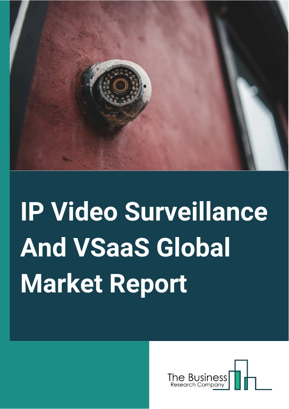IP Video Surveillance And VSaaS Global Market Report 2024 – By Product (Hardware, Software, Service), By Type (Hosted, Managed, Hybrid), By Application (Banking And Financial Sector, Retail, Government And Higher Security, Manufacturing And Corporate, Residential, Casino And Entertainment, Healthcare, Other Applications) – Market Size, Trends, And Global Forecast 2024-2033