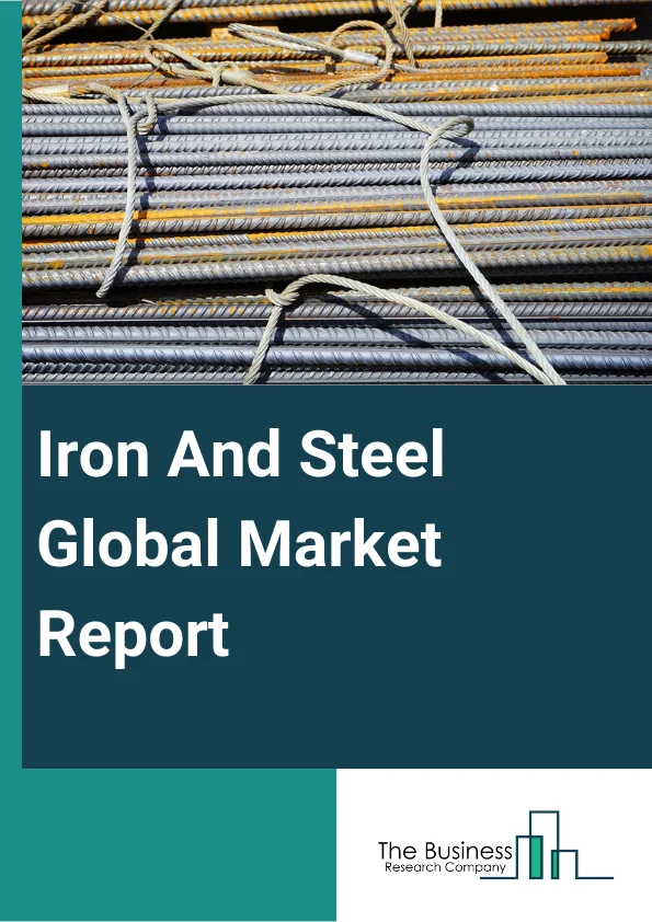 Iron And Steel Global Market Report 2023 – By Type (Iron, Steel), By Production Technology (Basic Oxygen Furnace, Electric Arc Furnace, Open Hearth, Other Production Technologies), By End User (Building And Construction, Automotive And Transportation, Heavy Industry, Consumer Goods) – Market Size, Trends, And Global Forecast 2023-2032