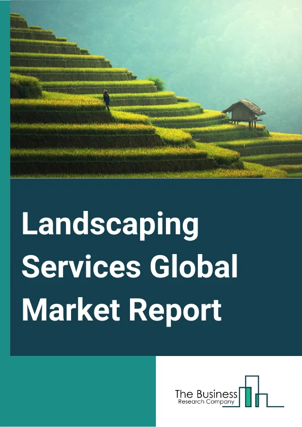 Landscaping Services Global Market Report 2024 – By Type (Landscape And Garden Maintenance And Management, Landscape And Garden Design And Construction, Landscape And Garden Enhancement, Other Types), By Service (Mowing, Cutting And Edging Grassy Areas, Trimming Bushes, Laying Sod, Other Services), By Application (Residential, Commercial, Municipal, Other Application) – Market Size, Trends, And Global Forecast 2024-2033