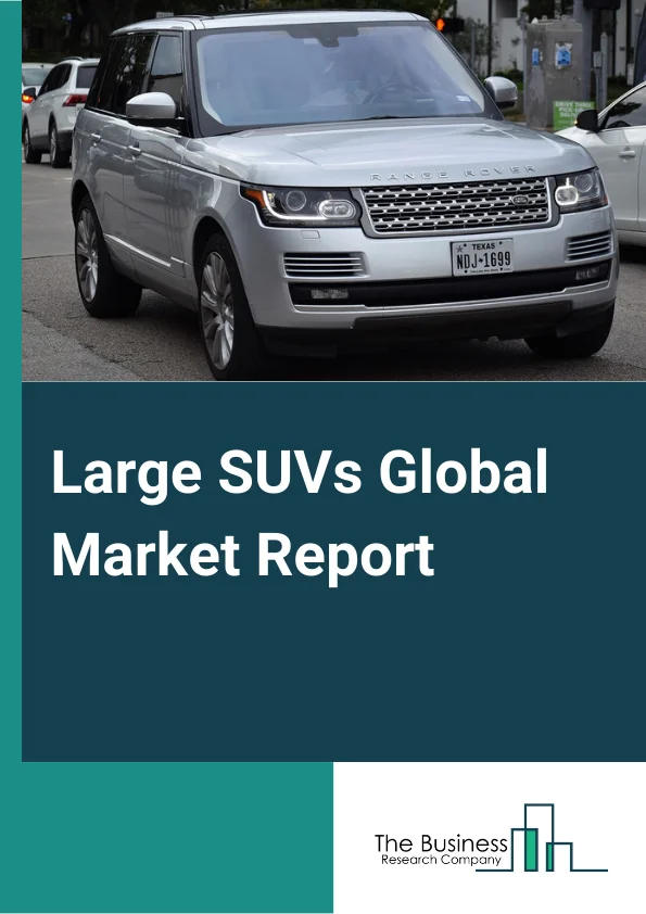 Large SUVs Global Market Report 2024 – By Fuel Type (Petrol, Diesel, Electric, Other Fuel Types), By Type (Sub-Compact SUV, Crossover, MPV, Other SUVs), By Price Range (Medium, Premium) – Market Size, Trends, And Global Forecast 2024-2033