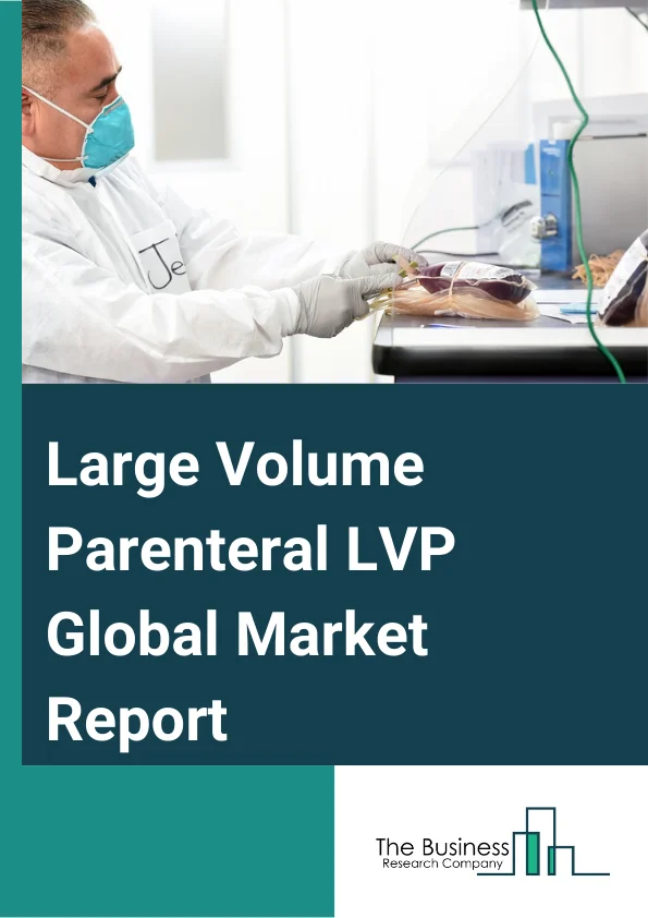 Large Volume Parenteral (LVP) Market Trends, Top Playres, Overview By 2033