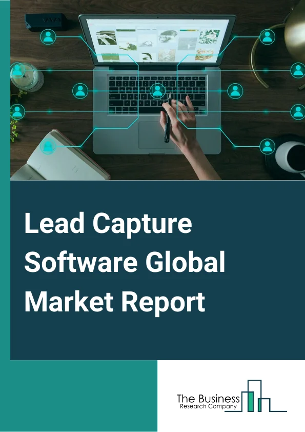 Lead Capture Software Global Market Report 2024 – By Products (Cloud, On-Premise), By Offering (Software, Services), By Application (Large Enterprises, SMEs) – Market Size, Trends, And Global Forecast 2024-2033