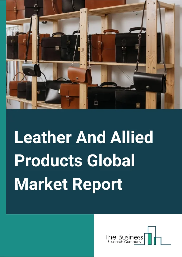 Leather And Allied Products Global Market Report 2024 – By Type (Leather Footwear, Non-Leather Footwear, Leather Luggage, Hand Bags and Other Goods, Non-Leather Luggage, Hand Bags and Other Goods, Leather Tanning), By Leather Type (Full- Grain Leather, Top-Grain Leather, Split Leather, Bonded Leather), By Distribution Channel (Online, Offline), By Application (Automotive, Furniture, Consumer Goods
) – Market Size, Trends, And Global Forecast 2024-2033