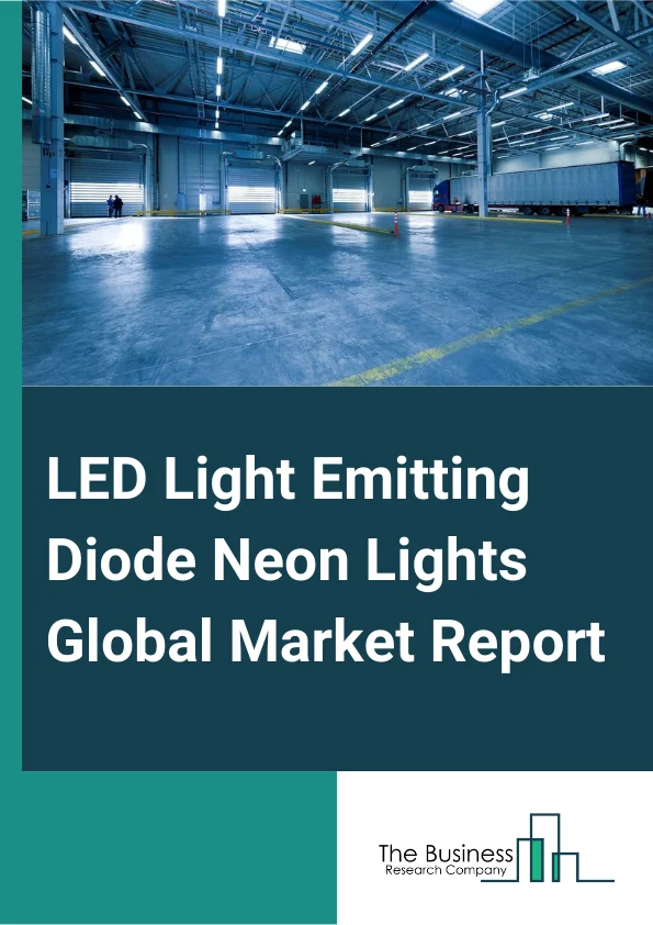 LED (Light-Emitting Diode) Neon Lights Global Market Report 2023