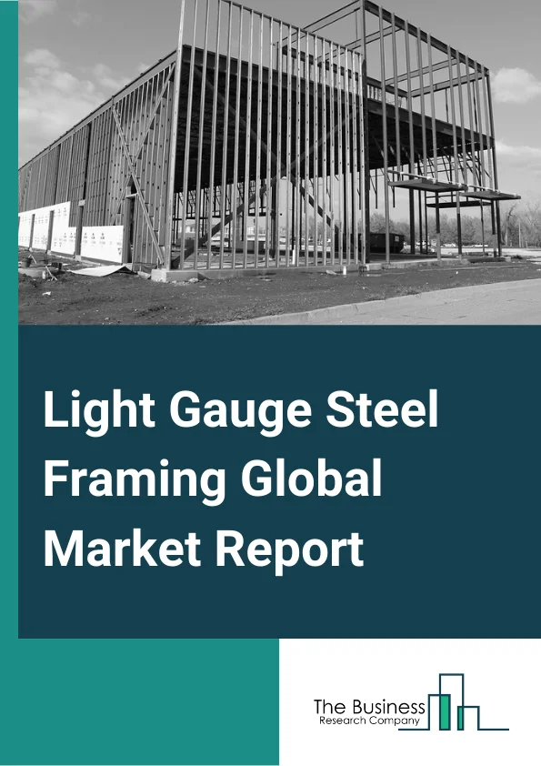 Light Gauge Steel Framing Global Market Report 2023 – By Type (Skeleton, Wall Bearing, Long Span), By End Use (Commercial, Residential, Industrial) – Market Size, Trends, And Global Forecast 2023-2032