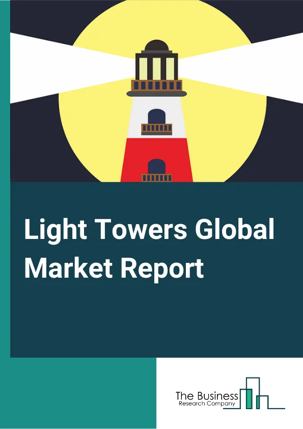 Light Towers Global Market Report 2024 – By Product (Stationery, Mobile), By Fuel Type (Solar or Hybrid, Diesel, Direct Power), By Technology (Manual Lifting, Hydraulic Lifting), By Lighting (Metal Halide, LED, Electric), By End-User (Oil & Gas, Mining, Construction, Events & Sports, Other End Users) – Market Size, Trends, And Global Forecast 2024-2033