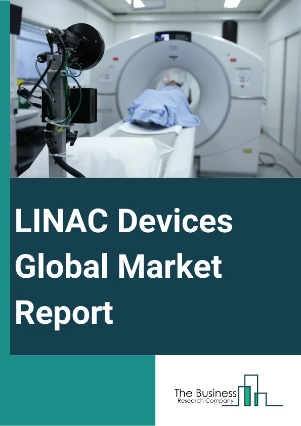 LINAC Devices Global Market Report 2024 – By Product (High Energy, Low Energy, Medium Energy), By Method (Dedicated Linear Accelerator, Non-Dedicated Linear Accelerator), By Application (Breast Cancer, Colorectal Cancer, Head And Neck Cancer, Lung Cancer, Prostate Cancer, Other Applications), By End User (Clinics, Hospitals, Research Centers) – Market Size, Trends, And Global Forecast 2024-2033