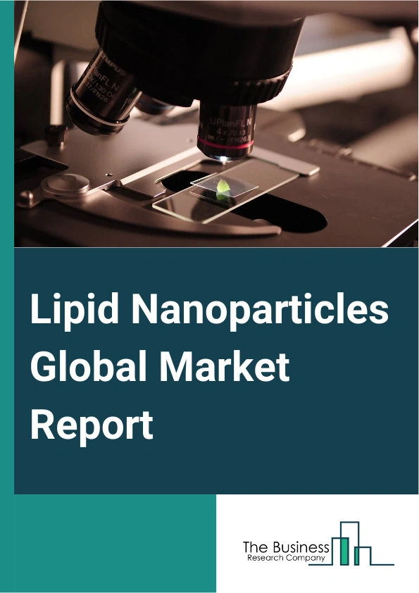 Lipid Nanoparticles Global Market Report 2024 – By Type (Nano-Structured Lipid Carriers (NLCs), Solid Lipid Nanoparticles (SLNs), Other Types), By Application ( Research, Therapeutics), By End User (Pharmaceutical And Biotechnology Companies, Academics And Research Centers, Other End Users) – Market Size, Trends, And Global Forecast 2024-2033